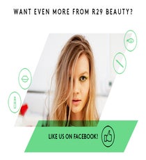 Like this post? There's more. Get tons of beauty tips, tutorials, and news on the Refinery29 Beauty Facebook page! Slide1_600x400